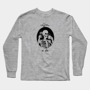 Coffee or Die Long Sleeve T-Shirt